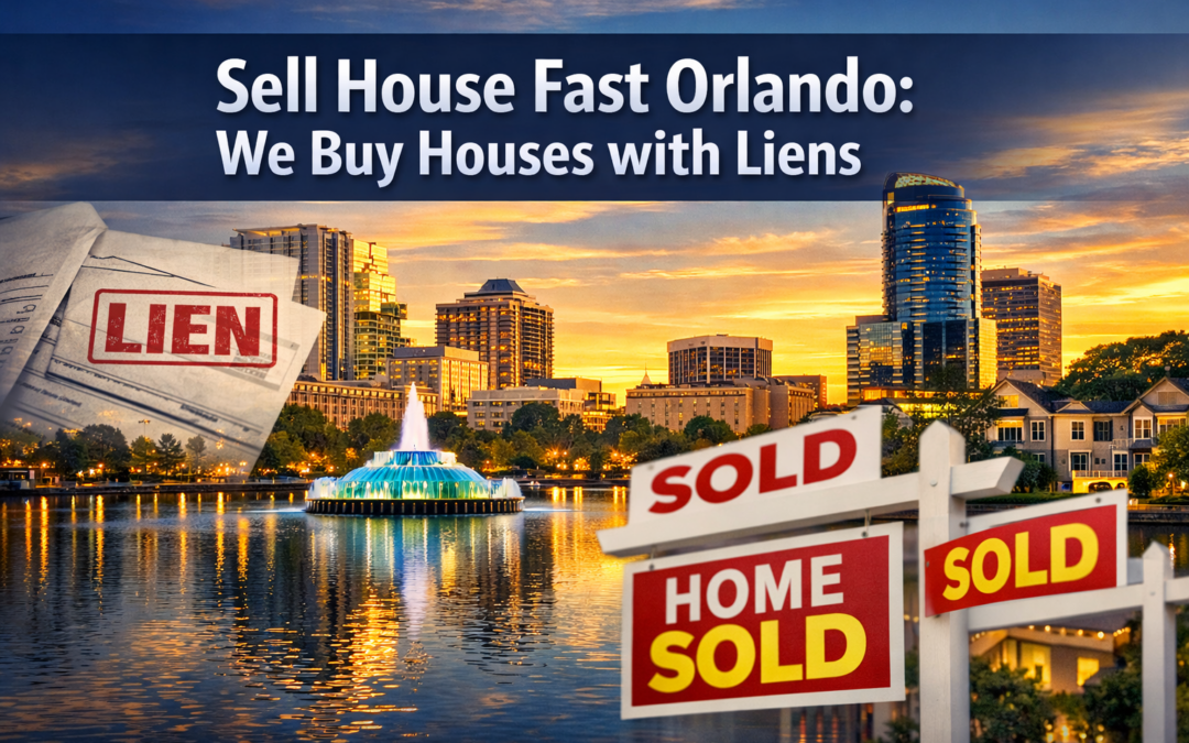 Sell House Fast Orlando: We Buy Houses with Liens